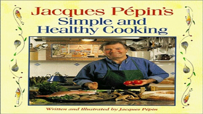 Download Jacques Pepin s Simple and Healthy Cooking