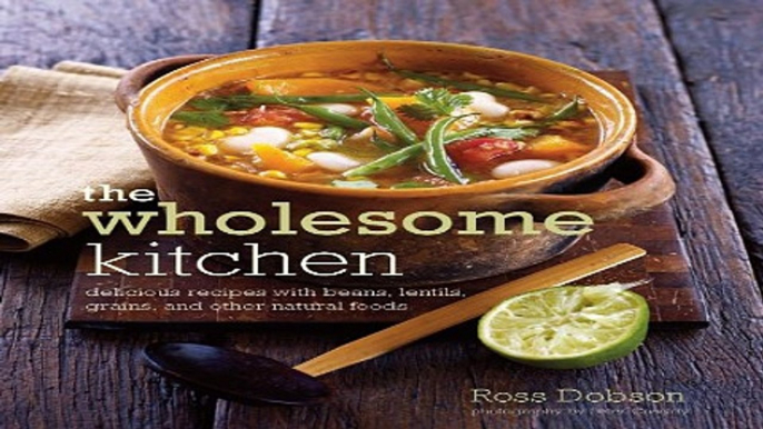 Download Wholesome Kitchen  Delicious Recipes with Beans  Lentils  Grains  and Other Natural Foods