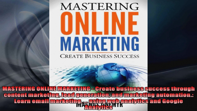 MASTERING ONLINE MARKETING  Create business success through content marketing lead