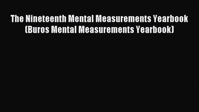 Download The Nineteenth Mental Measurements Yearbook (Buros Mental Measurements Yearbook) PDF