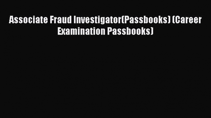 Download Associate Fraud Investigator(Passbooks) (Career Examination Passbooks) PDF Free