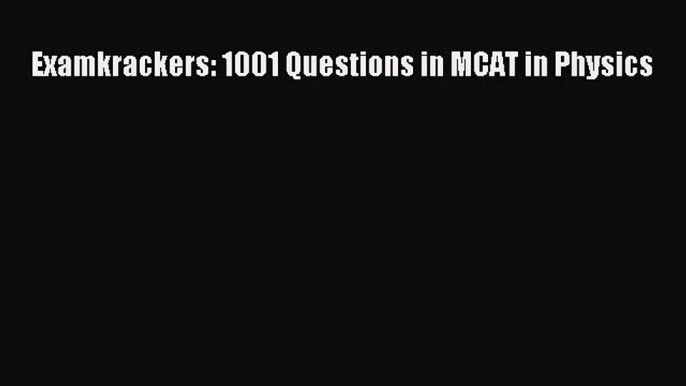 Read Examkrackers: 1001 Questions in MCAT in Physics PDF Free