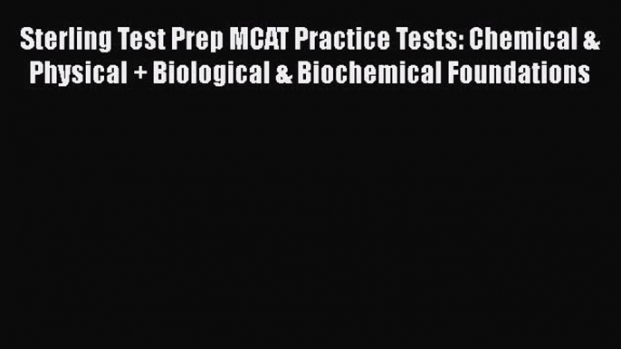 Read Sterling Test Prep MCAT Practice Tests: Chemical & Physical + Biological & Biochemical