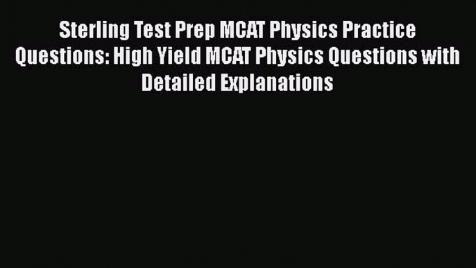 Read Sterling Test Prep MCAT Physics Practice Questions: High Yield MCAT Physics Questions