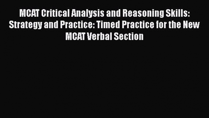 Read MCAT Critical Analysis and Reasoning Skills: Strategy and Practice: Timed Practice for