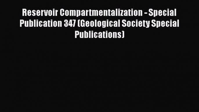 Read Reservoir Compartmentalization - Special Publication 347 (Geological Society Special Publications)