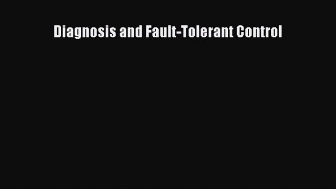 Read Diagnosis and Fault-Tolerant Control Ebook Free