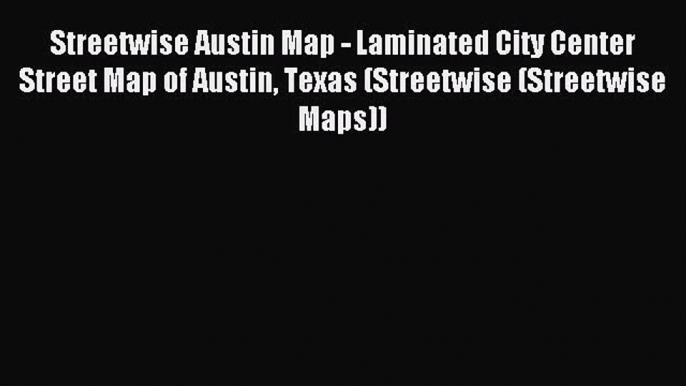 Read Streetwise Austin Map - Laminated City Center Street Map of Austin Texas (Streetwise (Streetwise