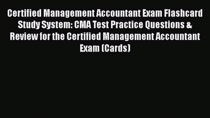 Download Certified Management Accountant Exam Flashcard Study System: CMA Test Practice Questions