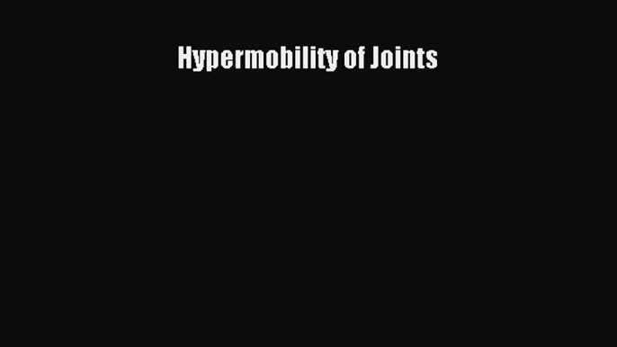 Read Hypermobility of Joints Ebook Free