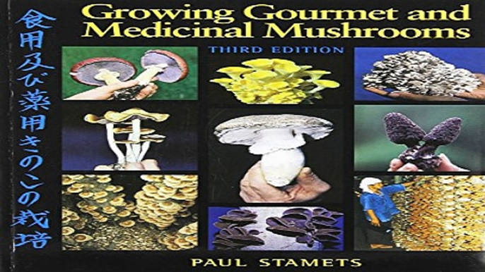 Download Growing Gourmet and Medicinal Mushrooms