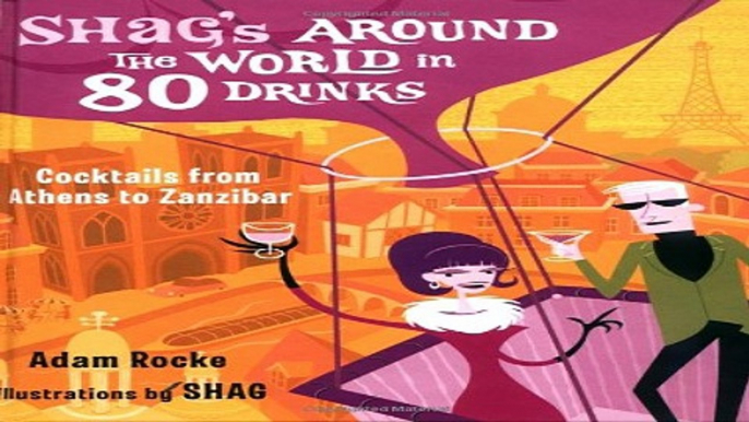 Download Shag s Around the World in 80 Drinks  Cocktails from Athens to Zanzibar