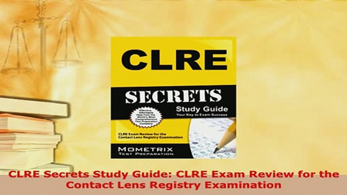 PDF  CLRE Secrets Study Guide CLRE Exam Review for the Contact Lens Registry Examination Free Books