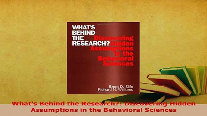 PDF  Whats Behind the Research Discovering Hidden Assumptions in the Behavioral Sciences Read Online