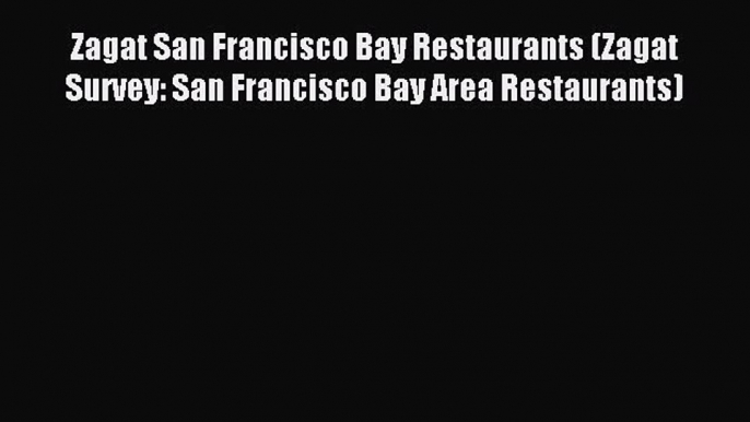 Read Zagat San Francisco Bay Restaurants (Zagat Survey: San Francisco Bay Area Restaurants)