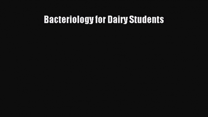 Download Bacteriology for Dairy Students Free Books