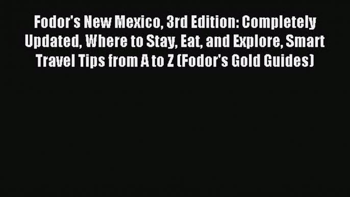 Read Fodor's New Mexico 3rd Edition: Completely Updated Where to Stay Eat and Explore Smart