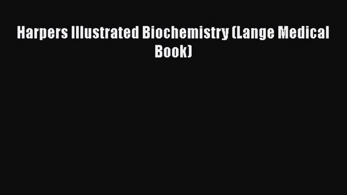 PDF Harpers Illustrated Biochemistry (Lange Medical Book) Free Books