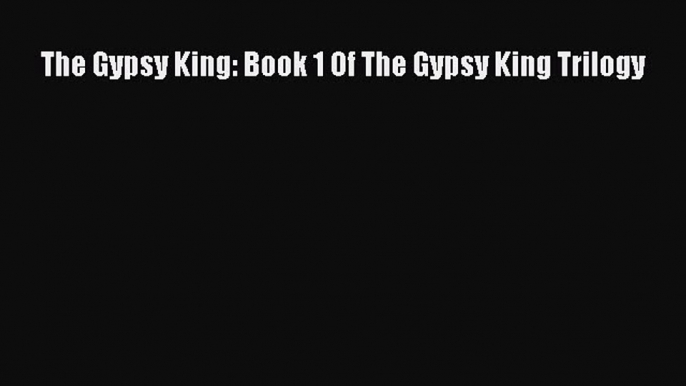 Download The Gypsy King: Book 1 Of The Gypsy King Trilogy  EBook