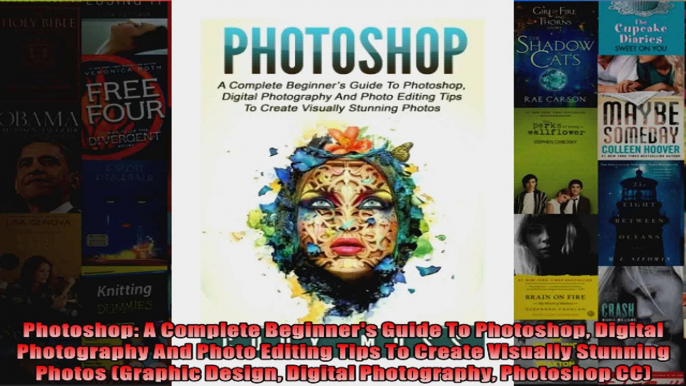 Photoshop A Complete Beginners Guide To Photoshop Digital Photography And Photo Editing