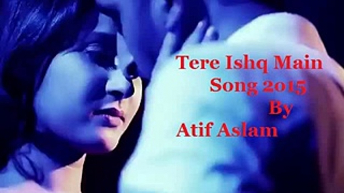 Tere Ishq Mein HD Official Full Song Video - Atif Aslam New Hindi songs 2015 - Lastest Indian 2015 Songs - Bollywood Movie Songs - Collegegirlsvideos - Dailymotion