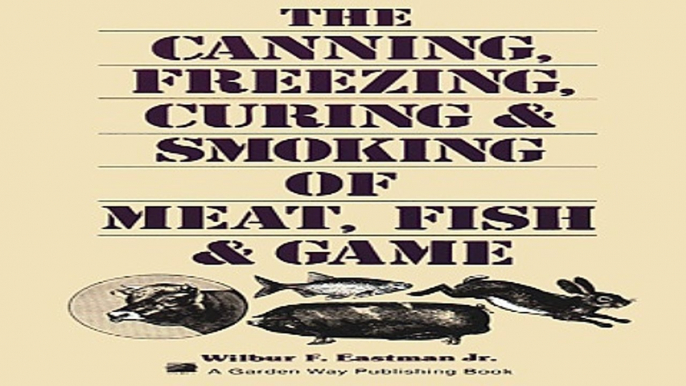 Read The Canning  Freezing  Curing   Smoking of Meat  Fish   Game Ebook pdf download