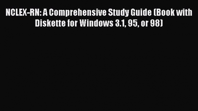 Read NCLEX-RN: A Comprehensive Study Guide (Book with Diskette for Windows 3.1 95 or 98) Ebook