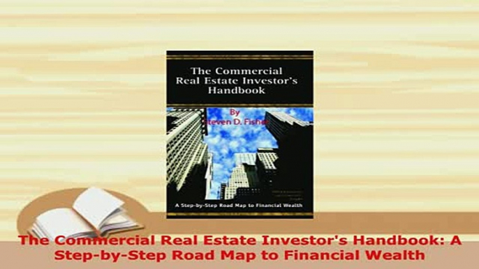 PDF  The Commercial Real Estate Investors Handbook A StepbyStep Road Map to Financial Read Full Ebook