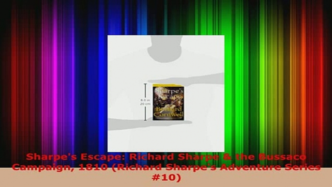 Download  Sharpes Escape Richard Sharpe  the Bussaco Campaign 1810 Richard Sharpes Adventure Download Online