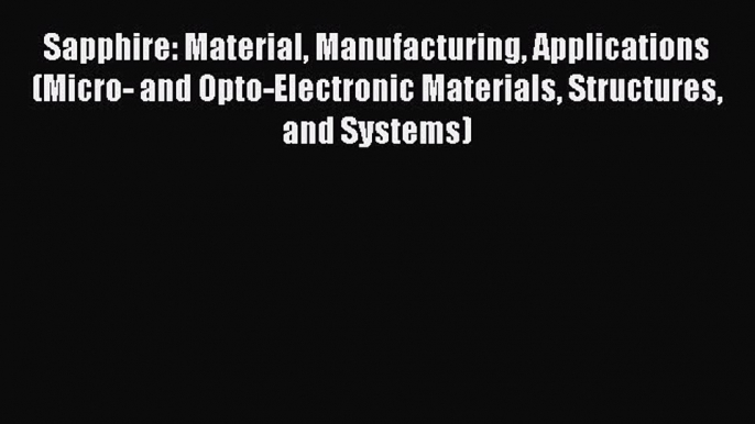 Read Sapphire: Material Manufacturing Applications (Micro- and Opto-Electronic Materials Structures