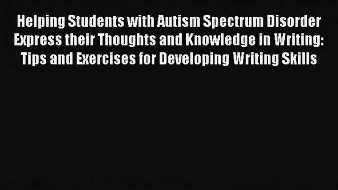 Read Helping Students with Autism Spectrum Disorder Express their Thoughts and Knowledge in