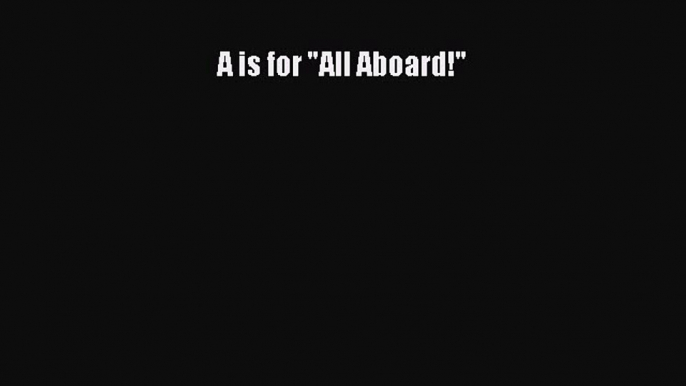 Read A is for All Aboard! Ebook