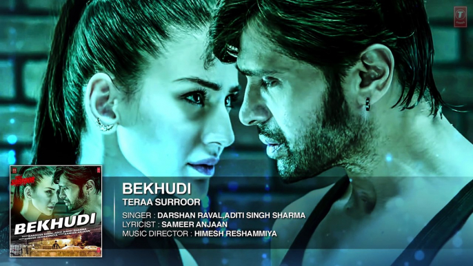 BEKHUDI Full Song (AUDIO) _ TERAA SURROOR