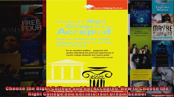 Choose the Right College and Get Accepted How to Choose the Right College and Get Into