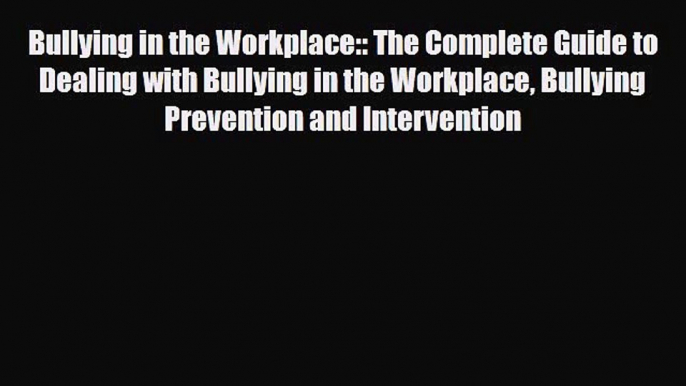 Download ‪Bullying in the Workplace:: The Complete Guide to Dealing with Bullying in the Workplace