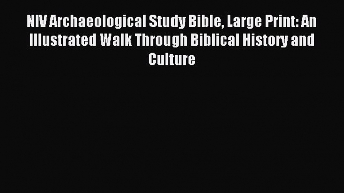 Read NIV Archaeological Study Bible Large Print: An Illustrated Walk Through Biblical History