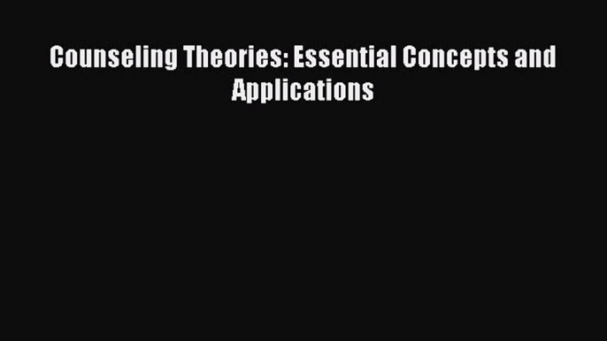 Download Counseling Theories: Essential Concepts and Applications  EBook