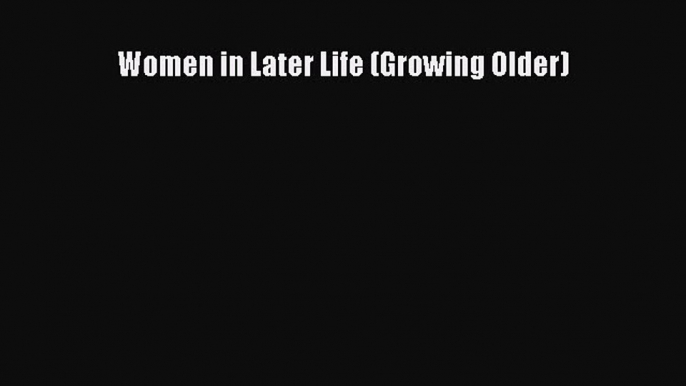 [Read book] Women in Later Life (Growing Older) [Download] Online