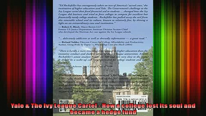 Read  Yale  The Ivy League Cartel  How a college lost its soul and became a hedge fund  Full EBook