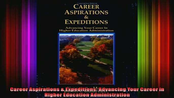 Read  Career Aspirations  Expeditions Advancing Your Career in Higher Education Administration  Full EBook