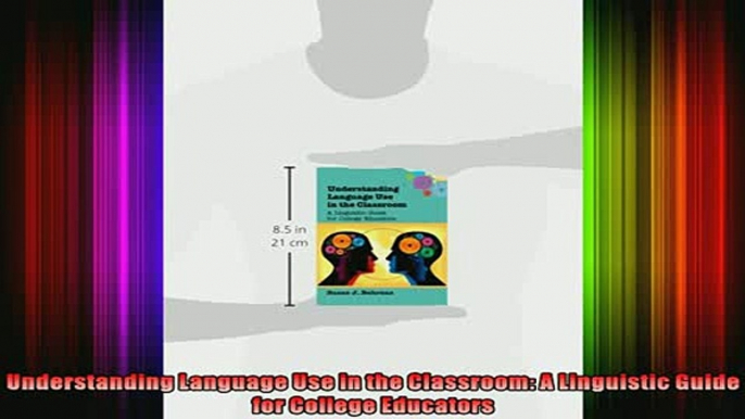 Read  Understanding Language Use in the Classroom A Linguistic Guide for College Educators  Full EBook