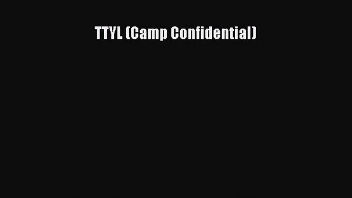 [Read PDF] TTYL (Camp Confidential) Download Online