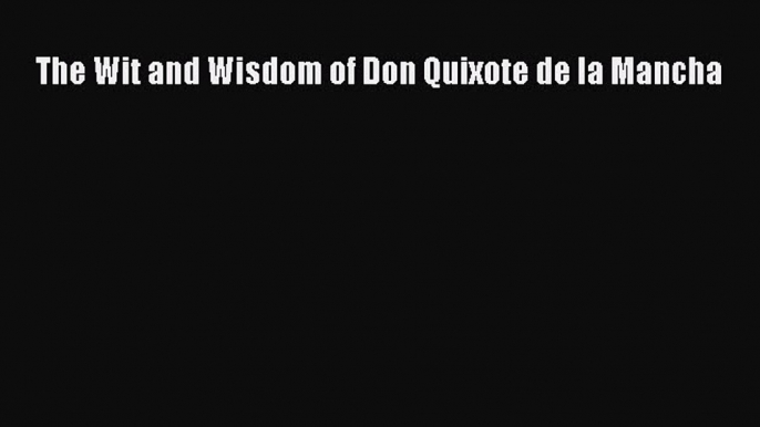 Read The Wit and Wisdom of Don Quixote de la Mancha Ebook Online