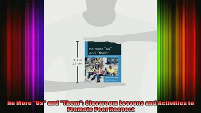 DOWNLOAD FREE Ebooks  No More Us and Them Classroom Lessons and Activities to Promote Peer Respect Full Ebook Online Free