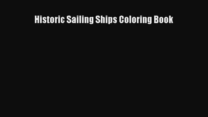 [Read Book] Historic Sailing Ships Coloring Book  EBook