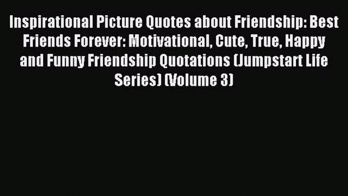 Read Inspirational Picture Quotes about Friendship: Best Friends Forever: Motivational Cute