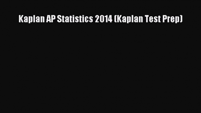 Read Kaplan AP Statistics 2014 (Kaplan Test Prep) Ebook Free