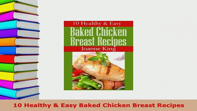 Download  10 Healthy  Easy Baked Chicken Breast Recipes Free Books