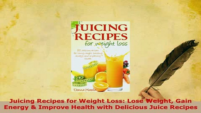 Download  Juicing Recipes for Weight Loss Lose Weight Gain Energy  Improve Health with Delicious Download Online