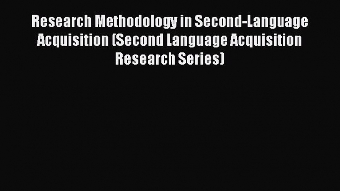 [Read book] Research Methodology in Second-Language Acquisition (Second Language Acquisition